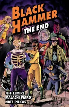 Black Hammer Volume 8: The End, Paperback/Malachi Ward