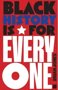 Black History Is for Everyone - Brian Jones