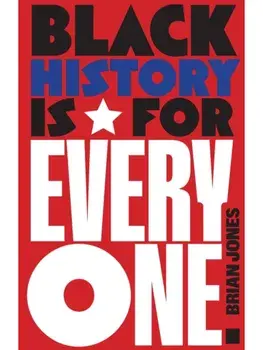Black History Is for Everyone, Hardback/Brian Jones