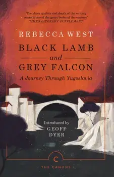 Black Lamb and Grey Falcon. A Journey Through Yugoslavia, Paperback/Rebecca West