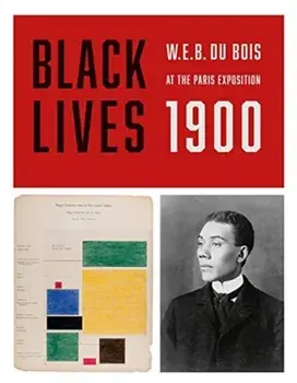 Black Lives 1900: W.E.B. Du Bois at the Paris Exposition, Paperback/W. E. B. Du Bois
