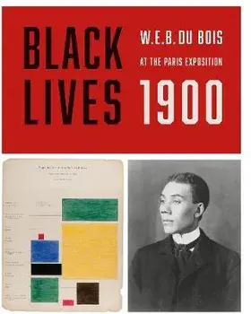 BLACK LIVES 1900. W. E. B. Du Bois at the Paris Exposition, Paperback/***