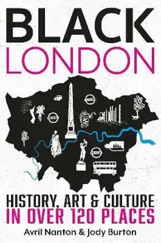 Black London: History, Art & Culture in Over 120 Places, Paperback/Avril Nanton