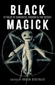 Black Magick. 13 Tales of Darkness, Horror & the Occult, Paperback/Raven Digitalis