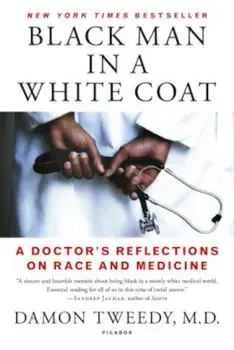 Black Man in a White Coat: A Doctor's Reflections on Race and Medicine, Paperback/Damon Tweedy