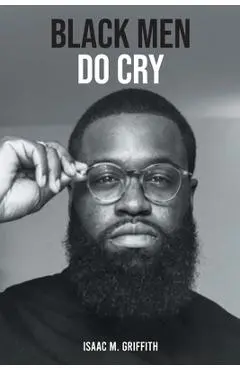 Black Men Do Cry - Isaac M. Griffith
