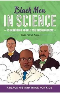 Black Men in Science: A Black History Book for Kids - Bryan Patrick Avery