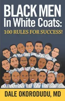 Black Men In White Coats: 100 Rules for Success!, Paperback/Dale Okorodudu
