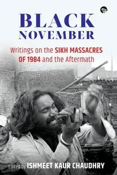 Black November: Writings on the Sikh Massacres of 1984 and the Aftermath, Paperback/Ishmeet Kaur Chaudhry