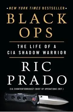 Black Ops: The Life of a CIA Shadow Warrior - Ric Prado
