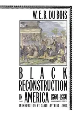 Black Reconstruction in America 1860-1880 - David Levering Lewis