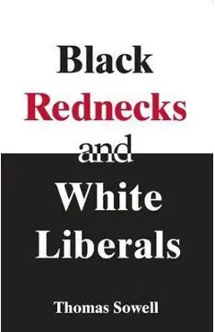 Black Rednecks & White Liberals - T Sowell