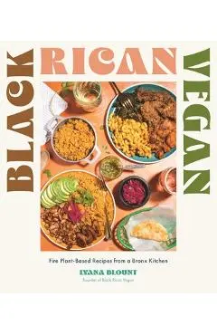 Black Rican Vegan: Fire Plant-Based Recipes from a Bronx Kitchen - Lyana Blount