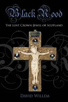 Black Rood. The Lost Crown Jewel of Scotland, Paperback/David Willem