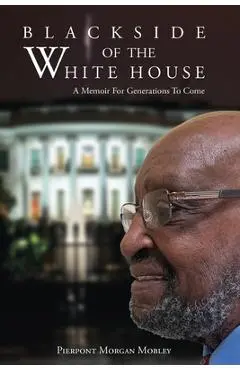 Black Side of the White House: A Memoir For Generations To Come - Pierpont Morgan Mobley