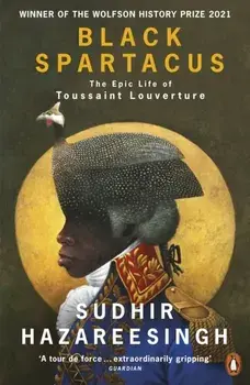 Black Spartacus. The Epic Life of Toussaint Louverture, Paperback/Sudhir Hazareesingh