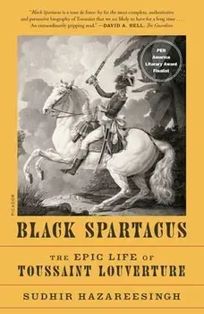 Black Spartacus: The Epic Life of Toussaint Louverture, Paperback/Sudhir Hazareesingh