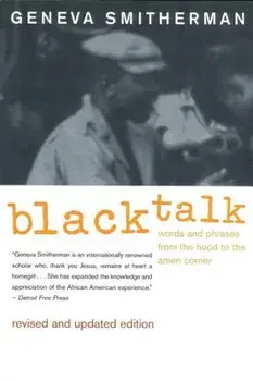 Black Talk: Words and Phrases from the Hood to the Amen Corner, Paperback/Geneva Smitherman