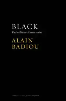 Black - the Brilliance of a Non-color, Paperback/Alain Badiou