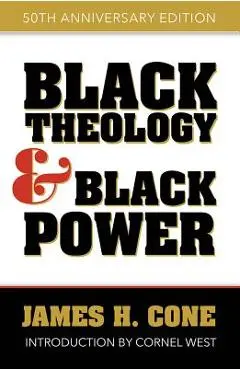 Black Theology and Black Power: 50th Anniversary Edition - James H. Cone