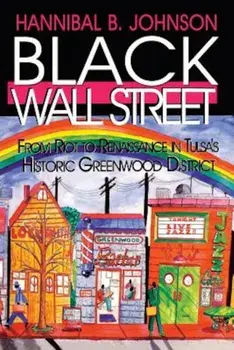 Black Wall Street: From Riot to Renaissance in Tulsa's Historic Greenwood District, Paperback/Hannibal B. Johnson