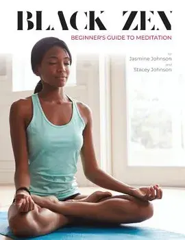 Black Zen Beginner's Guide to Meditation: A Quick and Practical Guide to Starting a Meditation Practice, Paperback/Jasmine Johnson
