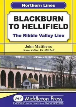 Blackburn to Hellifield. The Ribble Valley Line, Hardback/John Matthews