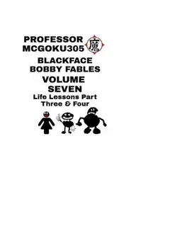 Blackface Bobby Fables Volume 7 Life Lessons Part Three And Four, Hardback/Professor McGoku305
