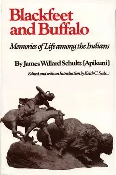 Blackfeet and Buffalo: Memories of Life Among the Indians, Paperback/James Willard Schultz