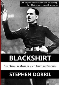 Blackshirt: Sir Oswald Mosley and British Fascism, Paperback/Stephen Dorril