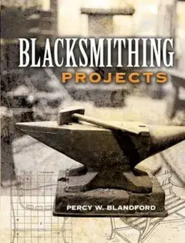Blacksmithing Projects, Paperback/Percy W. Blandford
