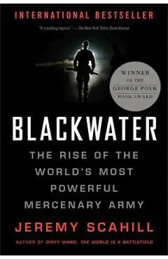 Blackwater: The Rise of the World's Most Powerful Mercenary Army - Jeremy Scahill