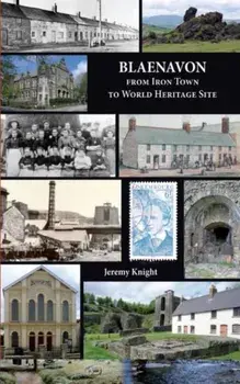 Blaenavon. From Iron Town to World Heritage Site, Paperback/Jeremy Knight