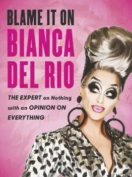 Blame it on Bianca Del Rio. The Expert on Nothing with an Opinion on Everything, Paperback/Bianca Del Rio