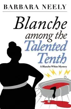 Blanche Among the Talented Tenth: A Blanche White Mystery, Paperback/Barbara Neely