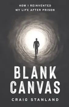Blank Canvas: How I Reinvented My Life after Prison, Paperback/Craig Stanland