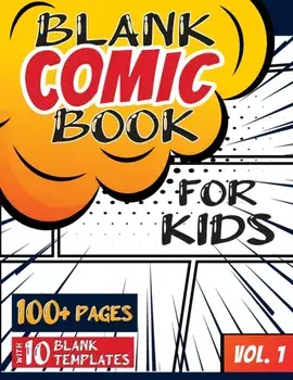 Blank Comic Book for Kids (Ages 4-8, 8-12): (Over 100 Pages) Draw Your Own Comics with a Variety of Blank Templates!/***