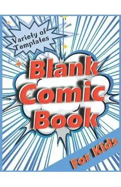 Blank Comic Book for Kids: Variety of Templates. Draw Your Own Comic. - R K Blue
