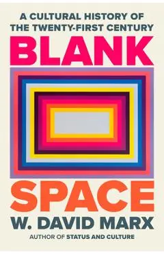 Blank Space: A Cultural History of the Twenty-First Century - W. David Marx