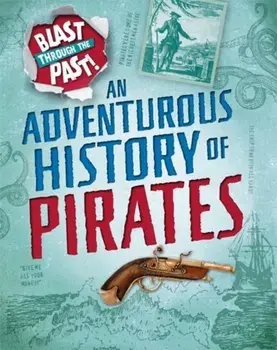 Blast Through the Past: An Adventurous History of Pirates, Paperback/Izzi Howell