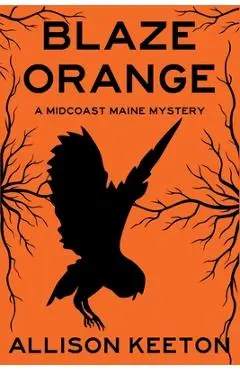 Blaze Orange: A Midcoast Maine Mystery - Allison Keeton