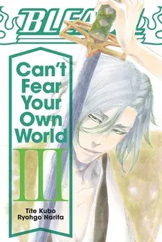 Bleach: Can't Fear Your Own World, Vol. 3, Paperback/Ryohgo Narita