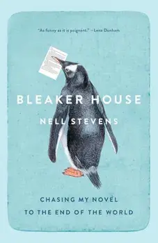 Bleaker House: Chasing My Novel to the End of the World, Paperback/Nell Stevens