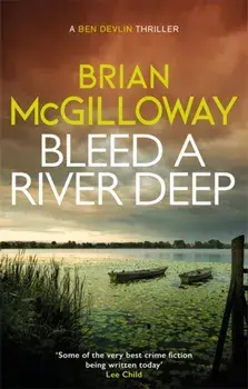 Bleed a River Deep. Buried secrets are unearthed in this gripping crime novel, Paperback/Brian Mcgilloway