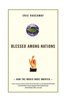 Blessed Among Nations: How the World Made America, Paperback/Eric Rauchway