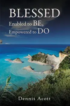 Blessed. Enabled to BE, Empowered to DO, Paperback/Dennis Acott
