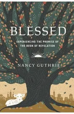 Blessed: Experiencing the Promise of the Book of Revelation - Nancy Guthrie