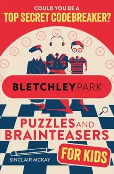 Bletchley Park Puzzles and Brainteasers. Could YOU be a top secret codebreaker? (Children's Edition), Paperback/Sinclair McKay