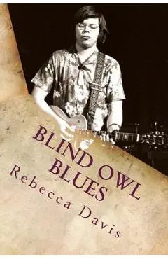 Blind Owl Blues: The Mysterious Life and Death of Blues Legend Alan Wilson - Rebecca Davis