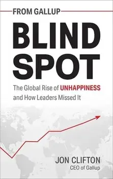 Blind Spot. The Global Rise of Unhappiness and How Leaders Missed It, Hardback/Jon Clifton